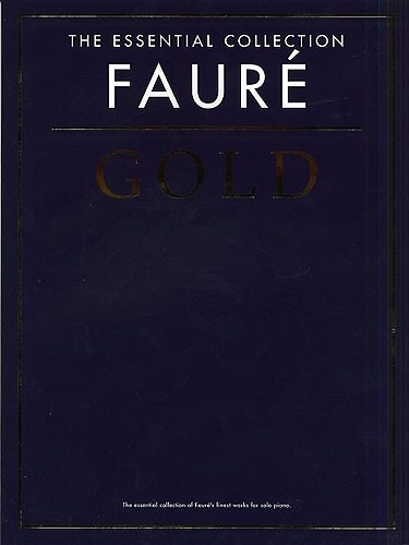 Faur�, Gabriel : The Essential Collection : Faure Gold