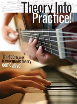 THEORY INTO PRACTICE 13 SONGS TO MAKE THEORY COME ALIVE