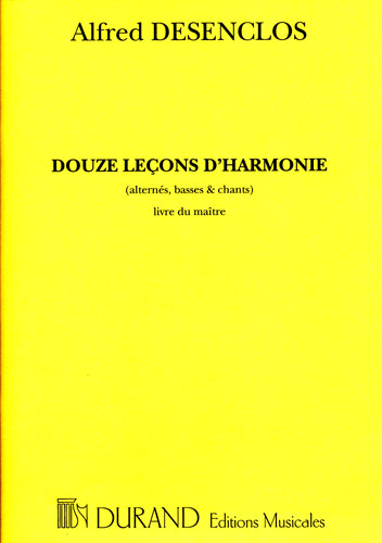 Desenclos, Alfred : Douze Leçons d'Harmonie (Alternés, Basses et Chants) - Livre du Professeur