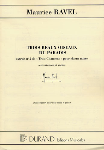 Maurice Ravel : Trois Beaux Oiseaux du Paradis, Extrait n2 de `Trois Chansons` pour Ch?ur Mixte