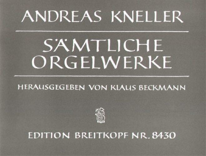 Kneller, Andreas : Smtliche Orgelwerke