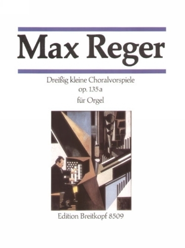 Reger, Max : 30 kleine Choralvorspiele op. 135a