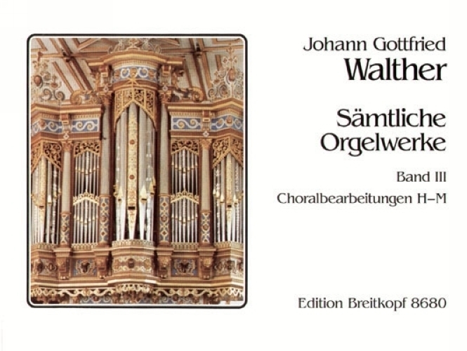 Walther, Johann Gottfried : Smtliche Orgelwerke, Band 3 (Choralbearbeitungen H - M)