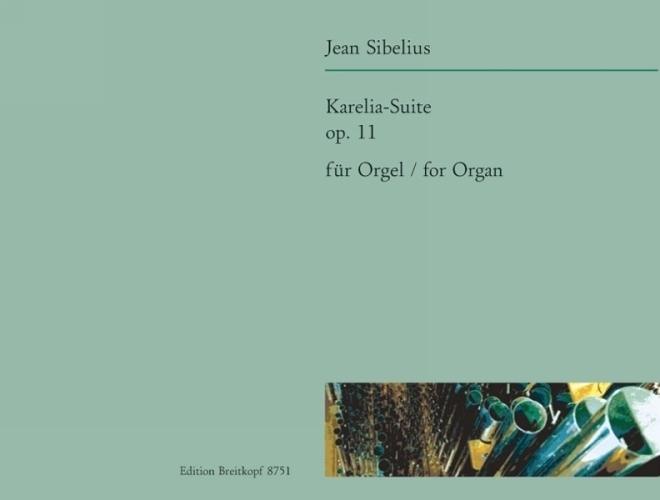 Sibelius, Jean : Karelia-Suite op. 11 - Transkription fur Orgel