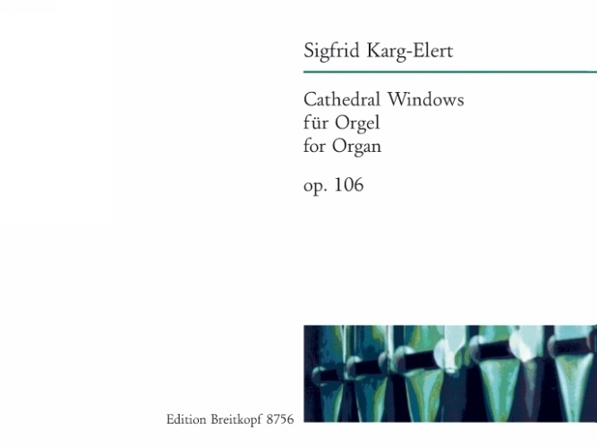 Karg-Elert, Sigfrid : Cathedral Windows (Vitraux polychromes d'anciennes cathedrales) op. 106 (ca. 1923) - Six Pieces on Gregorian Tunes