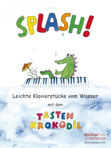 Daxbock, Schneider, Weinhandl : Splash! Leichte Klavierstucke vom Wasser mit dem Tastenkrokodil (Deutsche Ausgabe)