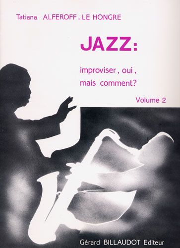 Alferoff-Lehongre, Tatiana : Jazz : improviser, oui, mais comment ? volume 2