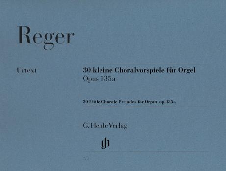 Trente Petits Prludes de chorals pour orgue Opus 135a / Thirty Little Chorale Preludes for Organ Opus 135a (Reger, Max)