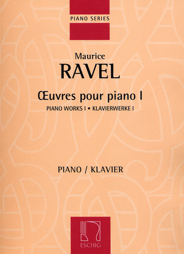 Maurice Ravel : Oeuvres pour Piano Volume I