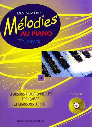 Mes Premières Mélodies au piano Volume 1 : Chansons traditionnelles françaises et Chansons de Noël (Le Coz, Michel)