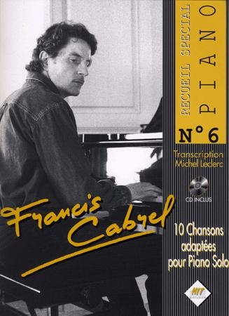 Spécial Piano : 10 chansons françaises dans de vraies transcriptions pour piano (Cabrel, Francis)