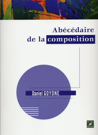 Goyone, Daniel : Abcdaire de la Composition