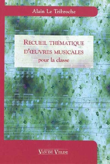 Le Tribroche, Alain : Recueil th�matique d'oeuvres musicales pour la classe
