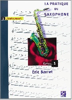 Barret, �ric : La Pratique du saxophone - Volume 1�: l?instrument