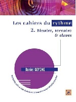 Goyone, Daniel : Les Cahiers du rythme ? Volume 2 : Binaire, ternaire and claves