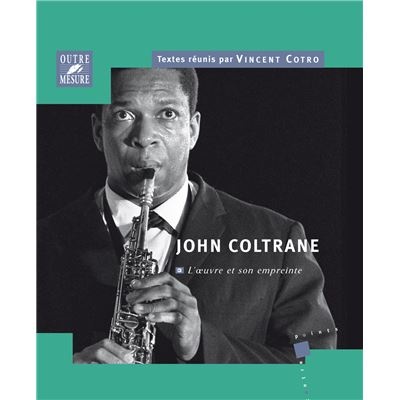 Cotro, Vincent (dir.) : John Coltrane - L??uvre et son empreinte