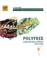  Carles, Philippe (�d.) /  Pierrepont, Alexandre (�d.) : Polyfree - La jazzosph�re, et ailleurs (1970-2015)