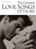 The Greatest Love Songs of the 80s