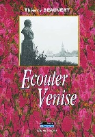 Beauvert, Thierry : Ecouter Venise