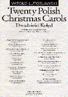 LUTOSLAWSKI TWENTY POLISH CHRISTMAS CAROLS