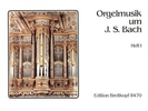 Divers : Orgelmusik um J. S. Bach, Bd. 1