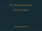 Mendelssohn Bartholdy, Felix : Wie die Zeit läuft (Faksimile mit ubertragung)