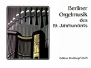 Divers : Berliner Orgelmusik d. 19. Jh.