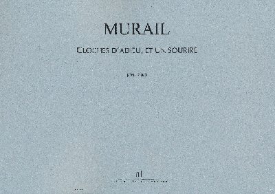 Murail, Tristan : Cloches d'Adieu et un Sourire