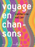 Keller, Catherine : Voyage en Chansons