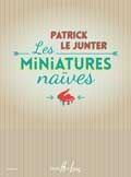 Le Junter, Patrick : Les Miniatures Naïves